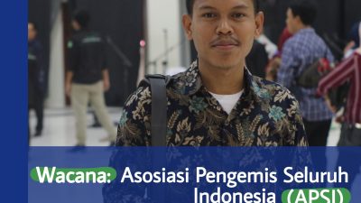 Wacana: Asosiasi Pengemis Seluruh Indonesia (APSI)