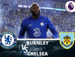 Link Live Streaming Burnley Vs Chelsea di Liga Inggris Malam Ini