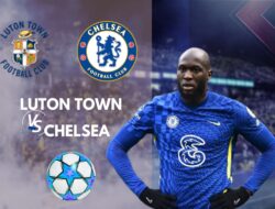 Link Live Streaming Luton Town vs Chelsea di Putaran Ke-5 FA Cup