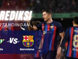 Prediksi Real Betis vs Barcelona di Laga Tunda Ke-17 La Liga